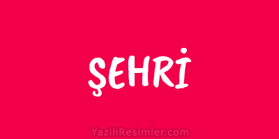 ŞEHRİ