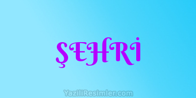 ŞEHRİ