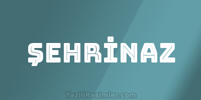 ŞEHRİNAZ