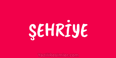 ŞEHRİYE