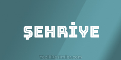 ŞEHRİYE