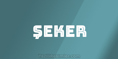 ŞEKER