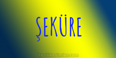 ŞEKÜRE