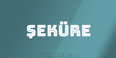 ŞEKÜRE