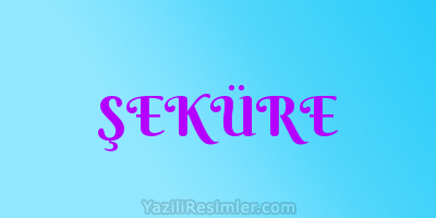 ŞEKÜRE