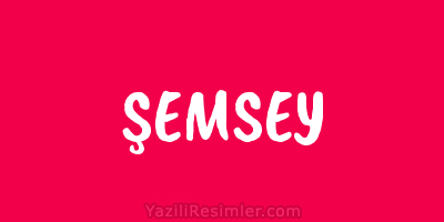 ŞEMSEY