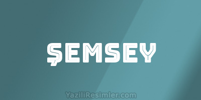 ŞEMSEY