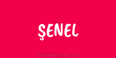 ŞENEL