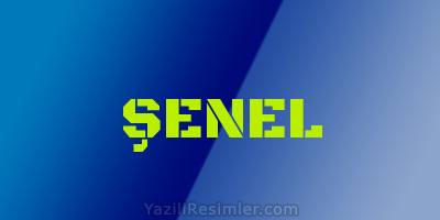 ŞENEL