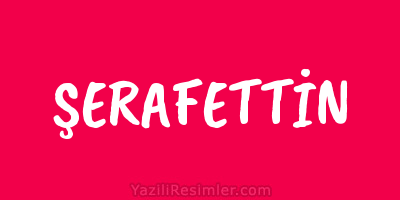 ŞERAFETTİN