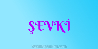 ŞEVKİ