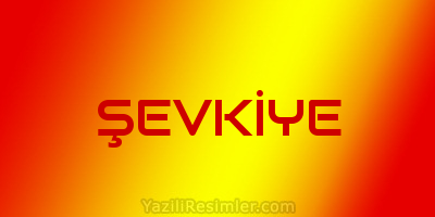 ŞEVKİYE