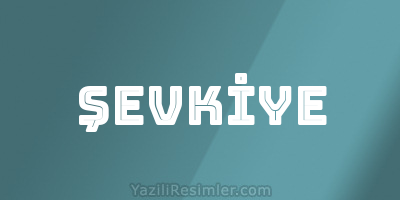 ŞEVKİYE