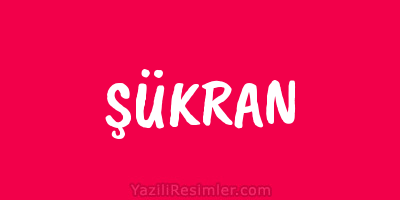 ŞÜKRAN