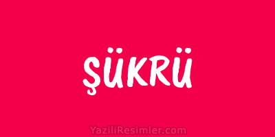 ŞÜKRÜ