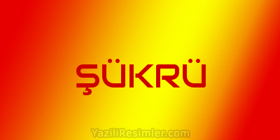 ŞÜKRÜ