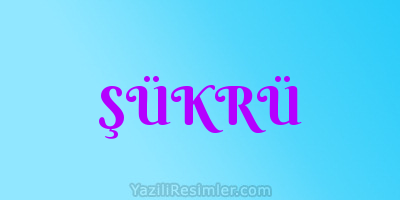 ŞÜKRÜ