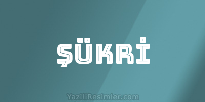 ŞÜKRİ