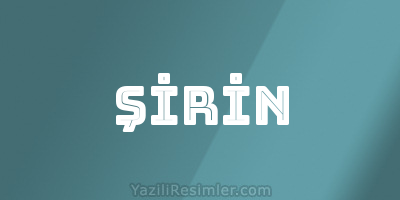 ŞİRİN