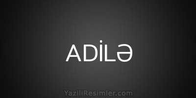 ADİLƏ