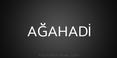 AĞAHADİ