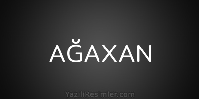 AĞAXAN