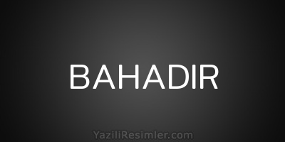 BAHADIR