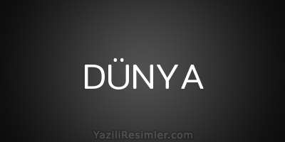 DÜNYA