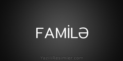 FAMİLƏ