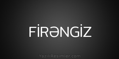 FİRƏNGİZ