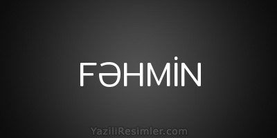 FƏHMİN