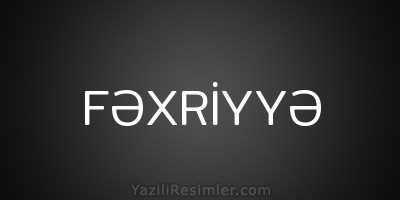 FƏXRİYYƏ