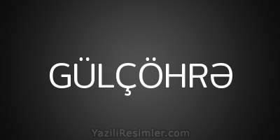 GÜLÇÖHRƏ