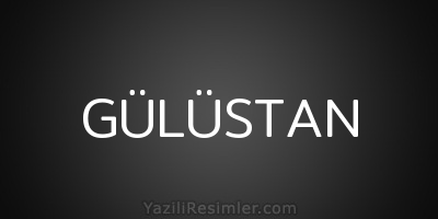 GÜLÜSTAN