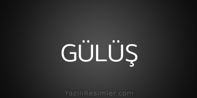 GÜLÜŞ