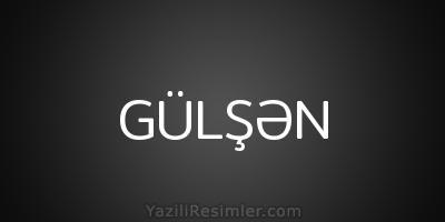 GÜLŞƏN