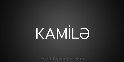 KAMİLƏ