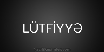 LÜTFİYYƏ