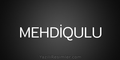 MEHDİQULU