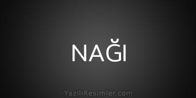 NAĞI