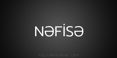 NƏFİSƏ