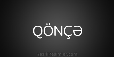 QÖNÇƏ