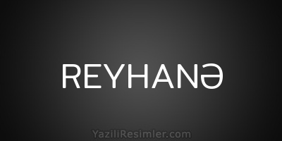 REYHANƏ