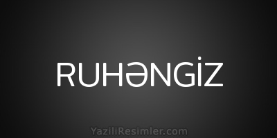 RUHƏNGİZ