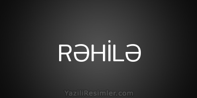 RƏHİLƏ