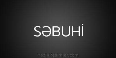 SƏBUHİ