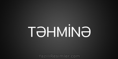 TƏHMİNƏ