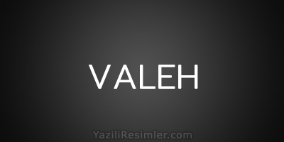 VALEH