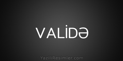 VALİDƏ