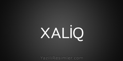 XALİQ